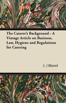 The Caterer's Background - A Vintage Article on Business, Law, Hygiene and Regulations for Catering