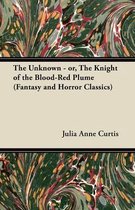 The Unknown - or, The Knight of the Blood-Red Plume (Fantasy and Horror Classics)