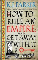 How To Rule An Empire & Get Away With It