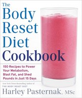The Body Reset Diet Cookbook 150 Recipes to Power Your Metabolism, Blast Fat, and Shed Pounds in Just 15 Days