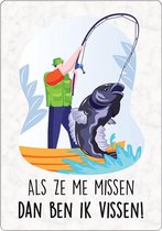 Spreukenbordje: Als ze me missen, dan ben ik vissen! | Houten Tekstbord