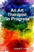 An Art Therapist *In Progress