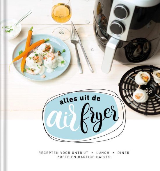 Alles Uit De Airfryer Kookboek