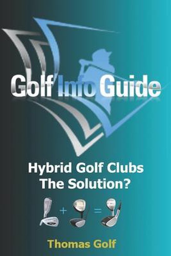 Golf Info Guide Hybrid Golf Clubs The Solution?, Thomas Golf