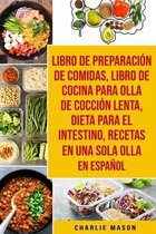 Libro de Preparacion de Comidas & Libro De Cocina Para Olla de Coccion Lenta & Dieta para el intestino & Recetas en Una Sola Olla En Espanol