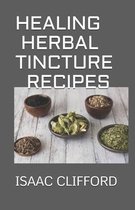 Healing Herbal Tincture Recipes