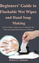 Beginners' Guide to Flushable Wet Wipes and Hand Soap Making