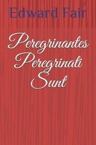 Peregrinantes Peregrinati Sunt