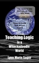 Teaching Logic in a Whackadoodle World