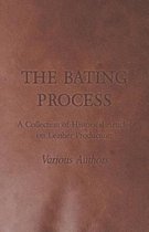 The Bating Process - A Collection of Historical Articles on Leather Production