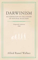 Darwinism - An Exposition Of The Theory Of Natural Selection