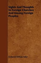 Sights And Thoughts In Foreign Churches And Among Foreign Peoples
