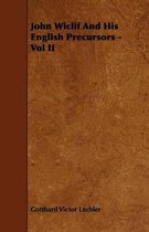 John Wiclif And His English Precursors - Vol II