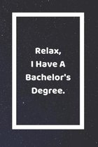 Relax I Have A Bachelor's Degree
