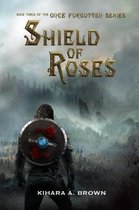 Shield of Roses Book Three In the Once Forgotten Series