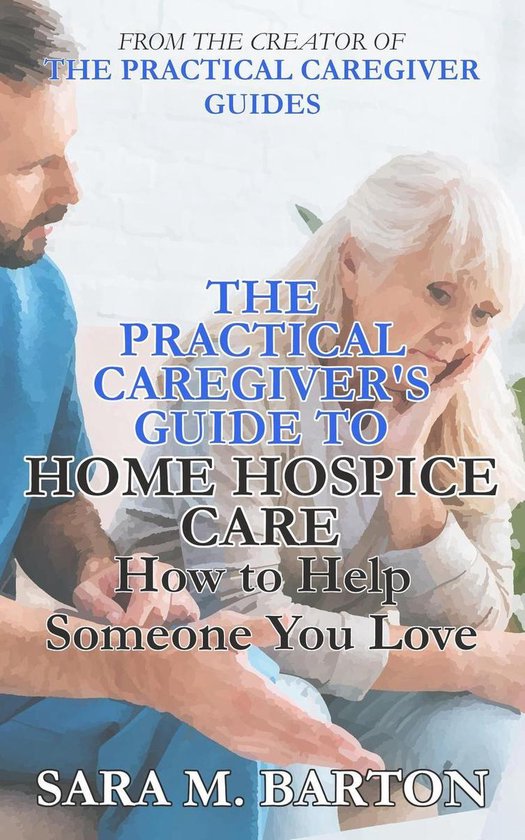 The Practical Caregiver's Guide to Home Hospice: How to Help ... - cover