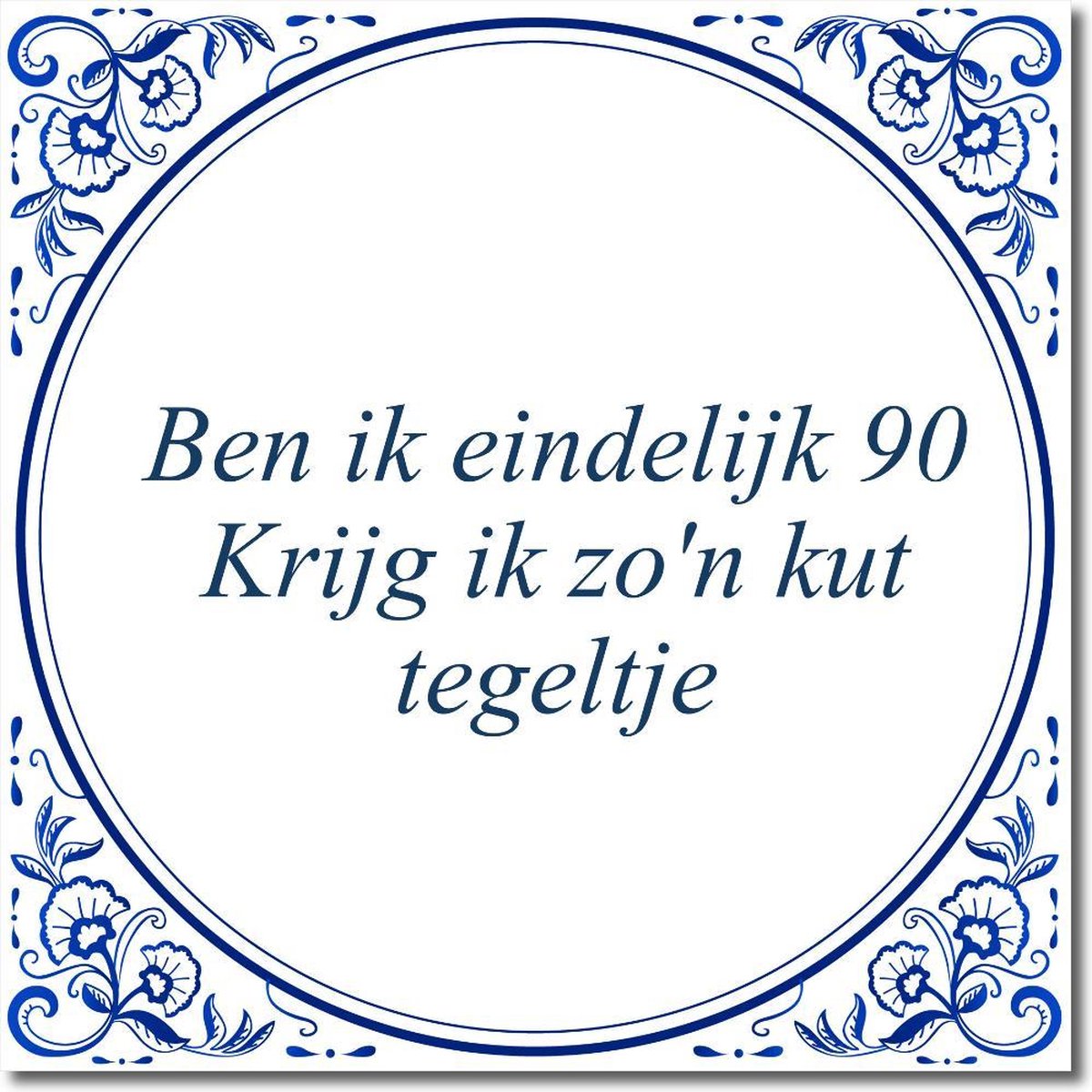 Tegeltje met standaard - Ben ik eindelijk 90 Krijg ik zo'n kut tegeltje