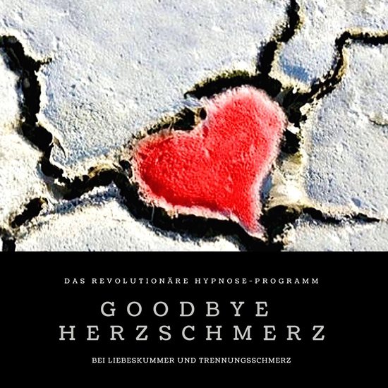 Goodbye Herzschmerz: Das revolutionäre Hypnose-Programm bei ... - cover