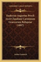 Eudociae Augustae Procli Lycii Claudiani Carminum Graecorum Reliquiae (1897)