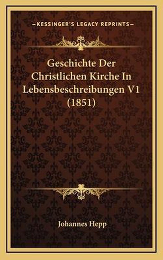 Geschichte Der Christlichen Kirche in Lebensbeschreibungen V1 (1851), Johannes Hepp   bol.com