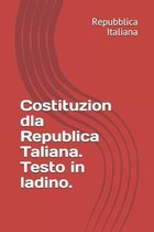 Costituzion dla Republica Taliana. Testo in ladino.