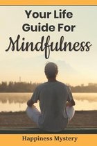 Your Life Guide For Mindfulness