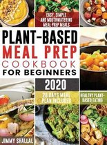 Easy, Simple and Mouthwatering Meal Prep Meals for Healthy Plant-Based Eating (28 Days Meal Plan Included)
