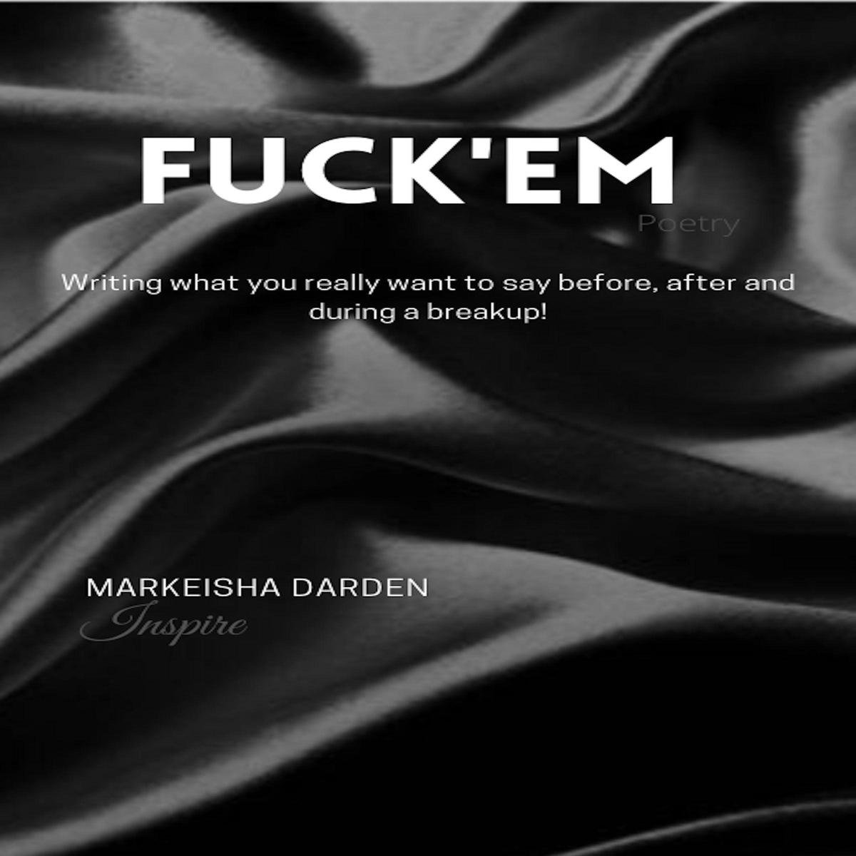 FUCK'EM - Markeisha Darden