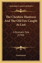 The Cheshire Huntress and the Old Fox Caught at Last