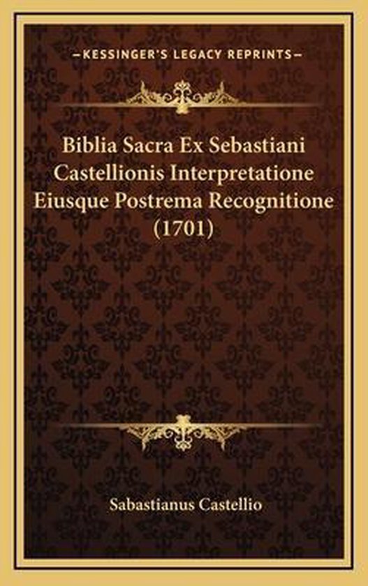 Biblia Sacra Ex Sebastiani Castellionis Interpretatione Eiusque Postrema Recognitione (1701)