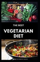The Best Vegetarian Diet: The Best Guide To Eating Well and Healthy On A Vegetarian Diet