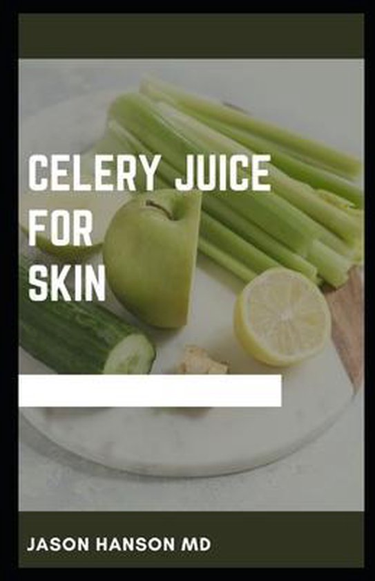 Celery Juice for Skin, Jason Hanson 9798643353447 Boeken