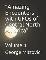 Amazing Encounters with UFOs of Central North America