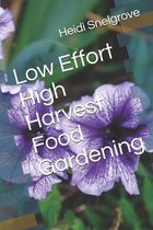 Low Effort High Harvest Food Gardening