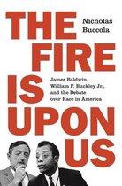 The Fire Is upon Us – James Baldwin, William F. Buckley Jr., and the Debate over Race in America