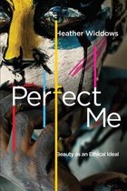 Perfect Me – Beauty as an Ethical Ideal