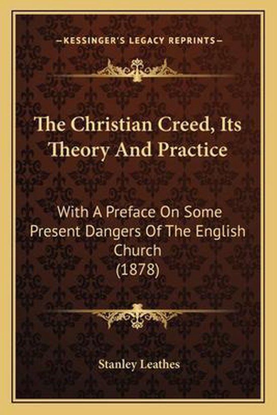 The Christian Creed, Its Theory and Practice