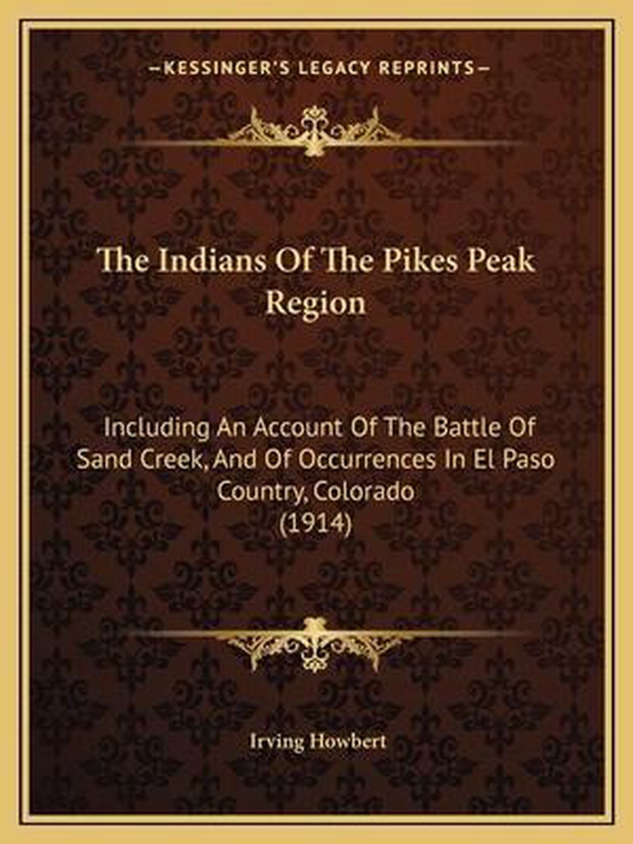 The Indians Of The Pikes Peak Region van Irving Howbert