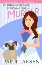 Fiona Fleming Cozy Mysteries- Something Borrowed, Something Blue and Murder
