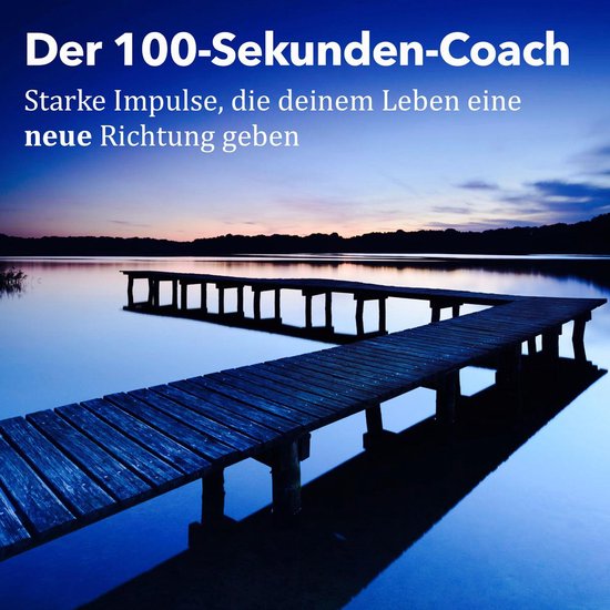 Der 100-Sekunden-Coach: Starke Impulse, die deinem Leben ein ... - cover