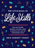 The Little Book of Life Skills Deal with Dinner, Manage Your Email, Make a Graceful Exit, and 152 Other Expert Tricks