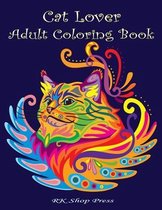 Cat Lover: Adult Coloring Book: Best Coloring Gifts for Mom, Dad, Friend, Women, Men and Adults Everywhere