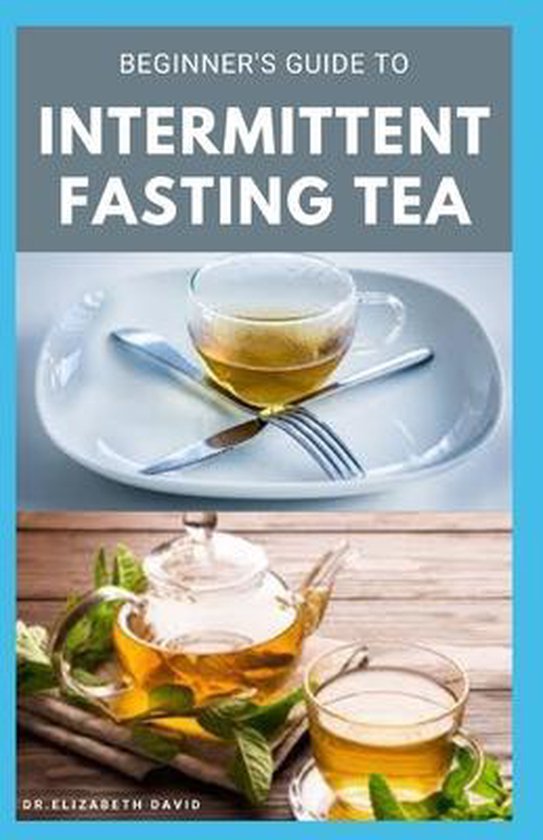 Beginner's Guide to Intermittent Fasting Tea, Dr Elizabeth David