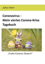 Coronavirus - Meine Corona-Krise Tagebücher 4 - Coronavirus - Mein viertes Corona-Krise Tagebuch