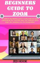BEGINNINERS GUIDE TO ZOOM