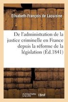 de l'Administration de la Justice Criminelle En France Depuis La R�forme de la L�gislation