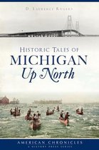 Historic Tales of Michigan Up North
