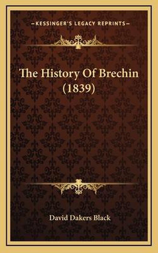 The History of Brechin (1839), David Dakers Black 9781165224135