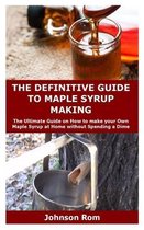 The Definitive Guide to Maple Syrup Making