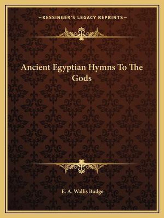 Ancient Egyptian Hymns to the Gods, Professor E A Wallis Budge ...